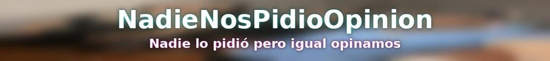 NadieNosPidioOpinion