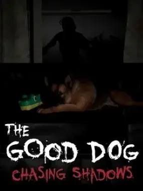 The Good Dog: Chasing Shadows