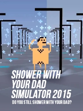 Shower With Your Dad Simulator 2015: Do You Still Shower With Your Dad?