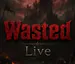 Wasted_Live