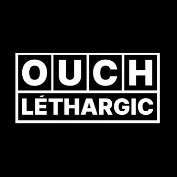 ouchlethargic