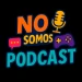 No_Somos_Podcast