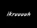 ikruuuh