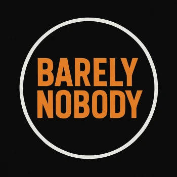 BarelyNobody