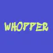 WHOPPER5